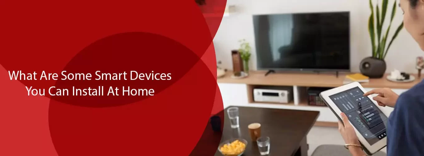 What-Are-Some-Smart-Devices-You-Can-Install-At-Home