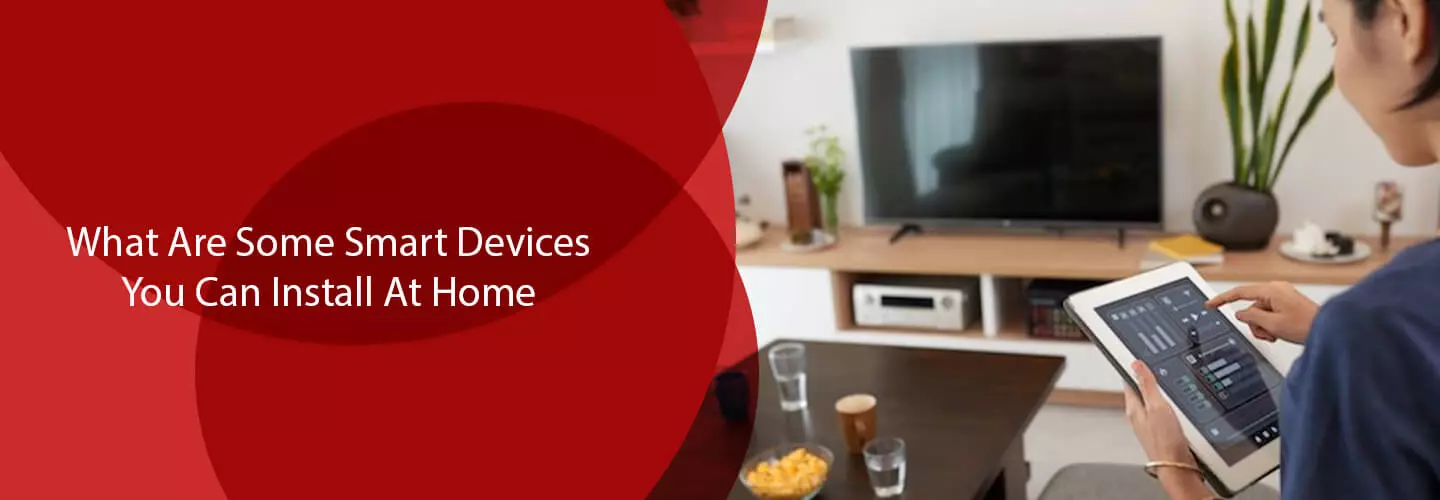 What-Are-Some-Smart-Devices-You-Can-Install-At-Home