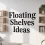 How We Style Floating Shelves Ideas for Modern Homes